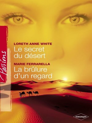 cover image of Le secret du désert--La brûlure d'un regard (Harlequin Passions)